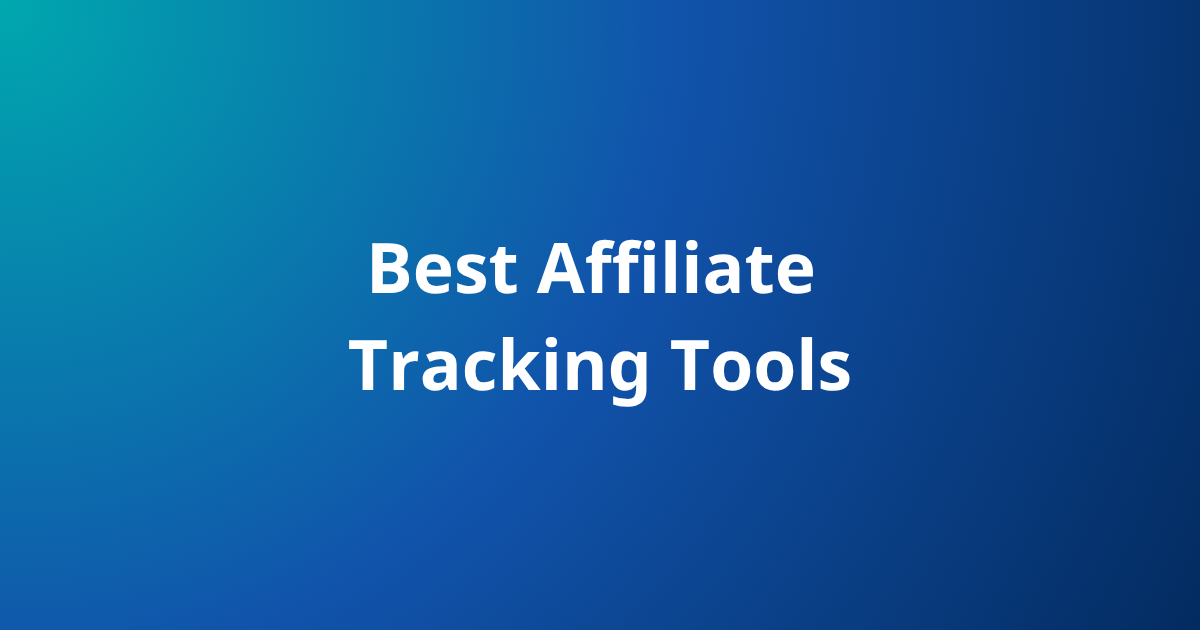Best Affiliate Tracking Tools in 2026: Top Platforms to Maximize Your ROI