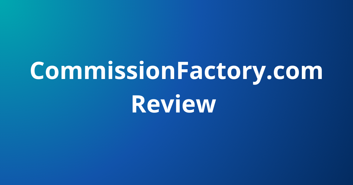 CommissionFactory.com Review 2026 — Honest Affiliate Network Overview